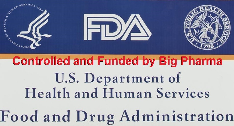 FDA Controlled and funded by Big Pharma