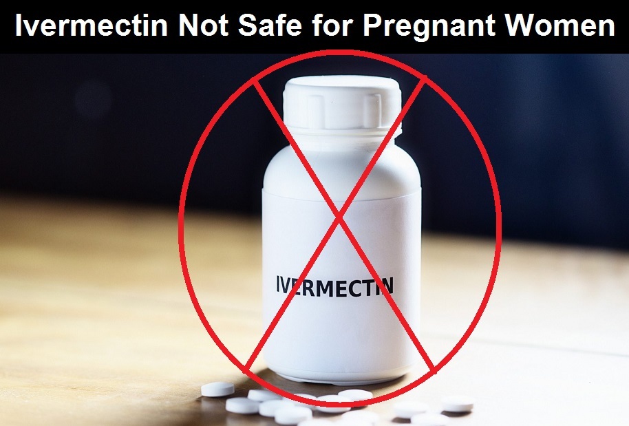 ivermectin Not Safe for Pregnant Women