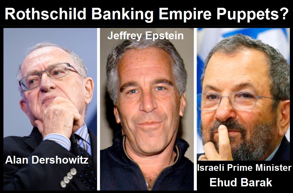 Rothschild Banking Empire Puppets Dershowitz Epstein Barak